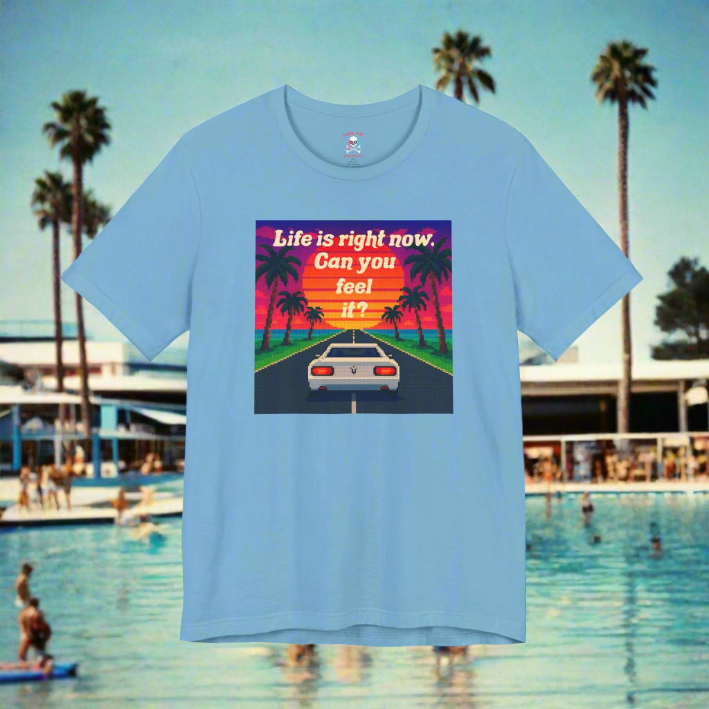 Life is Right Now Unisex T-Shirt