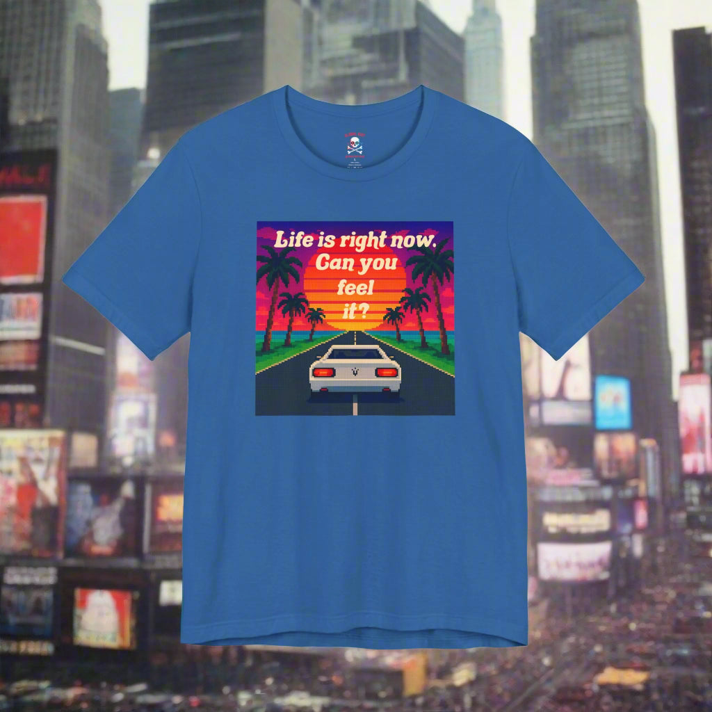 Life is Right Now Unisex T-Shirt