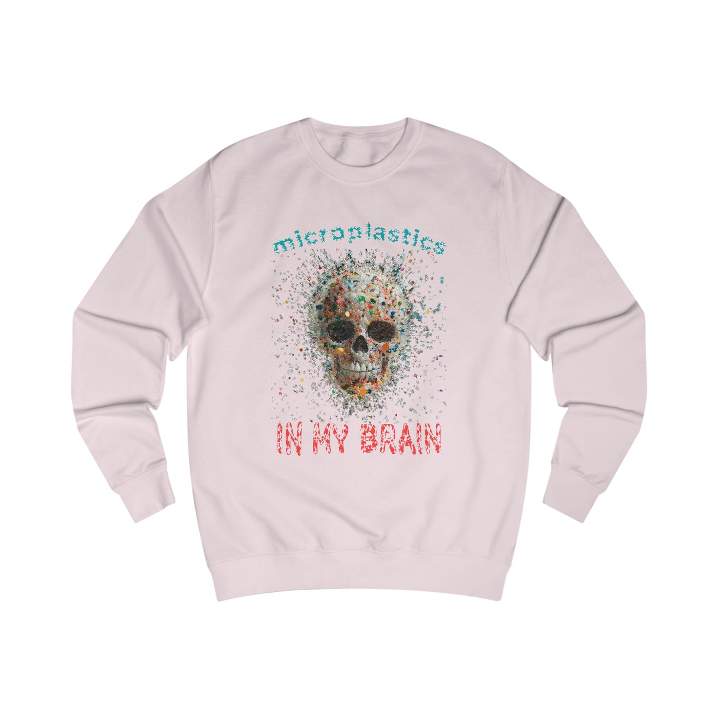 Microplastics in My Brain Unisex Sweatshirt