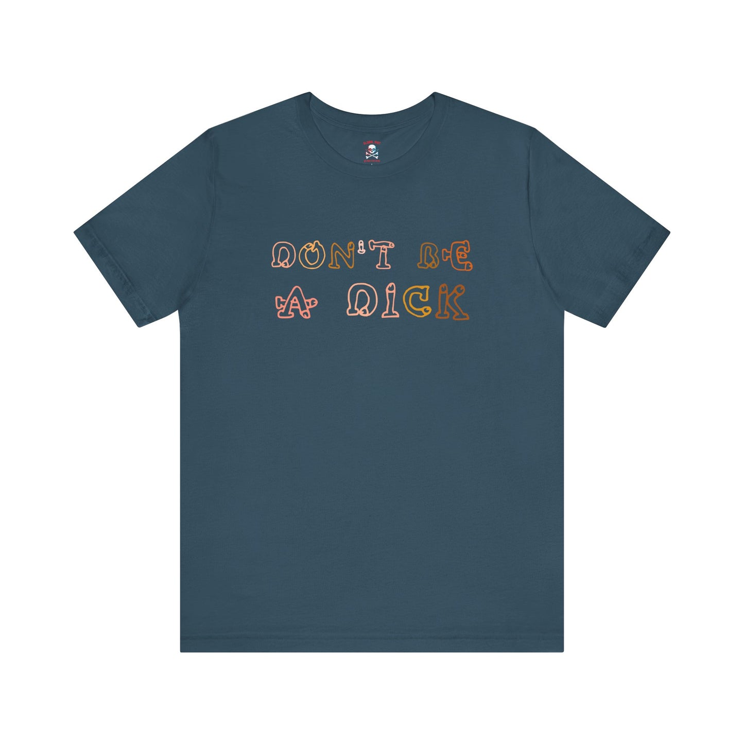 Don't Be A Dick Unisex T-Shirt