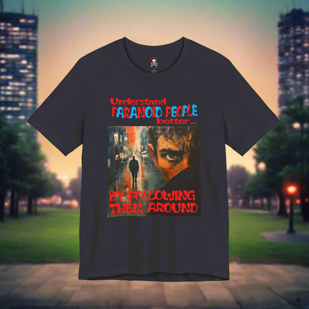 Understand Paranoid People Unisex T-Shirt