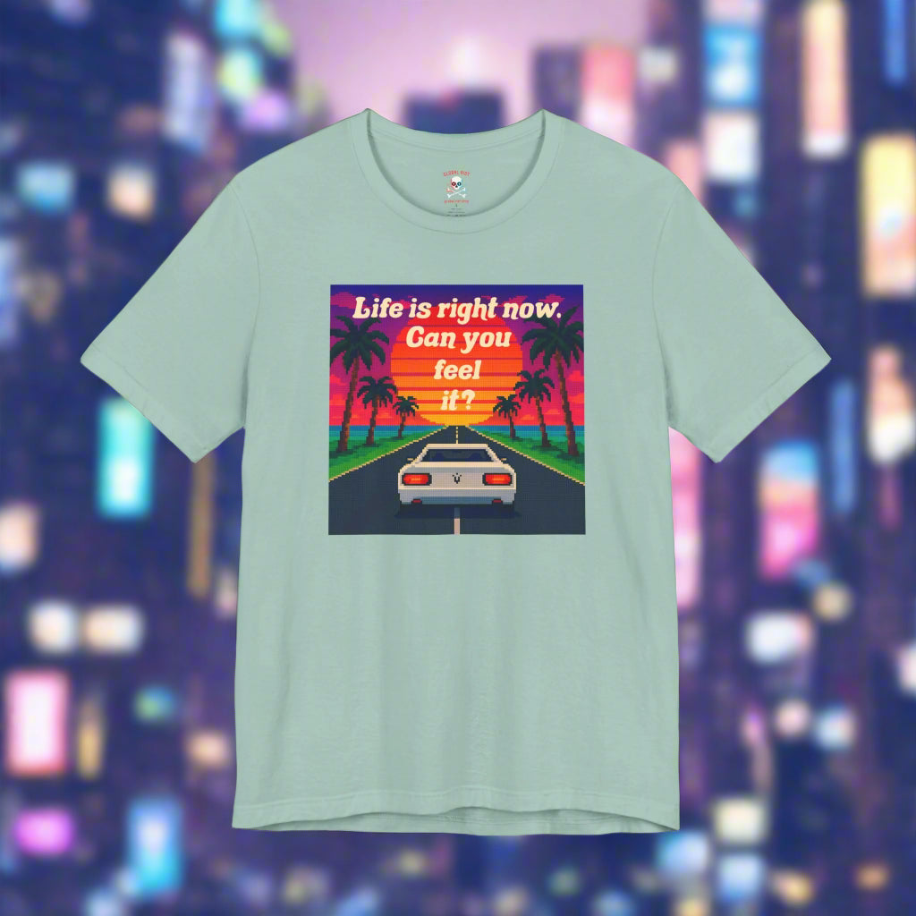 Life is Right Now Unisex T-Shirt