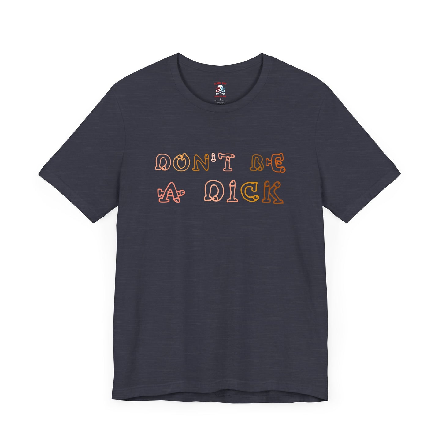 Don't Be A Dick Unisex T-Shirt