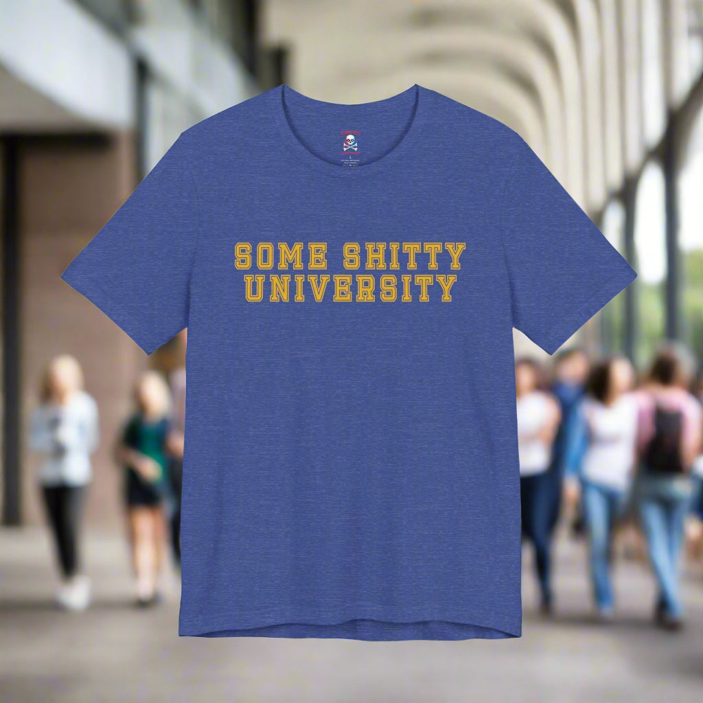 Some Shitty University Unisex T-Shirt