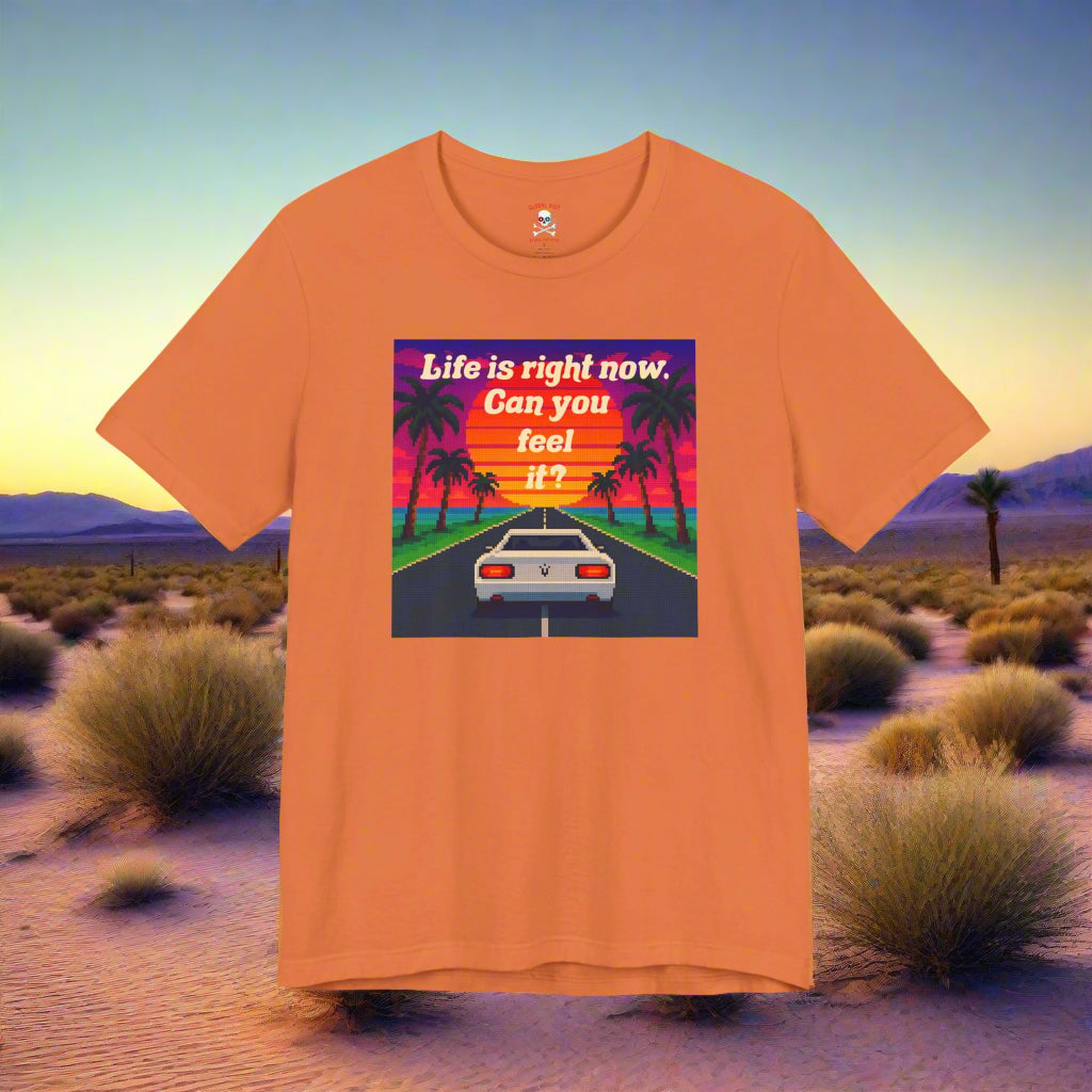Life is Right Now Unisex T-Shirt