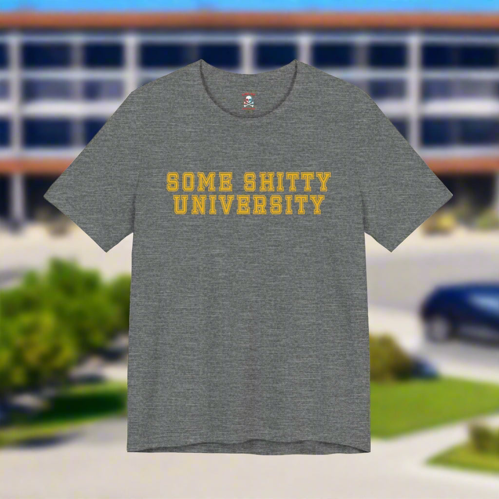 Some Shitty University Unisex T-Shirt