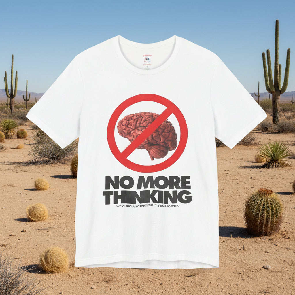 No More Thinking Unisex T-Shirt