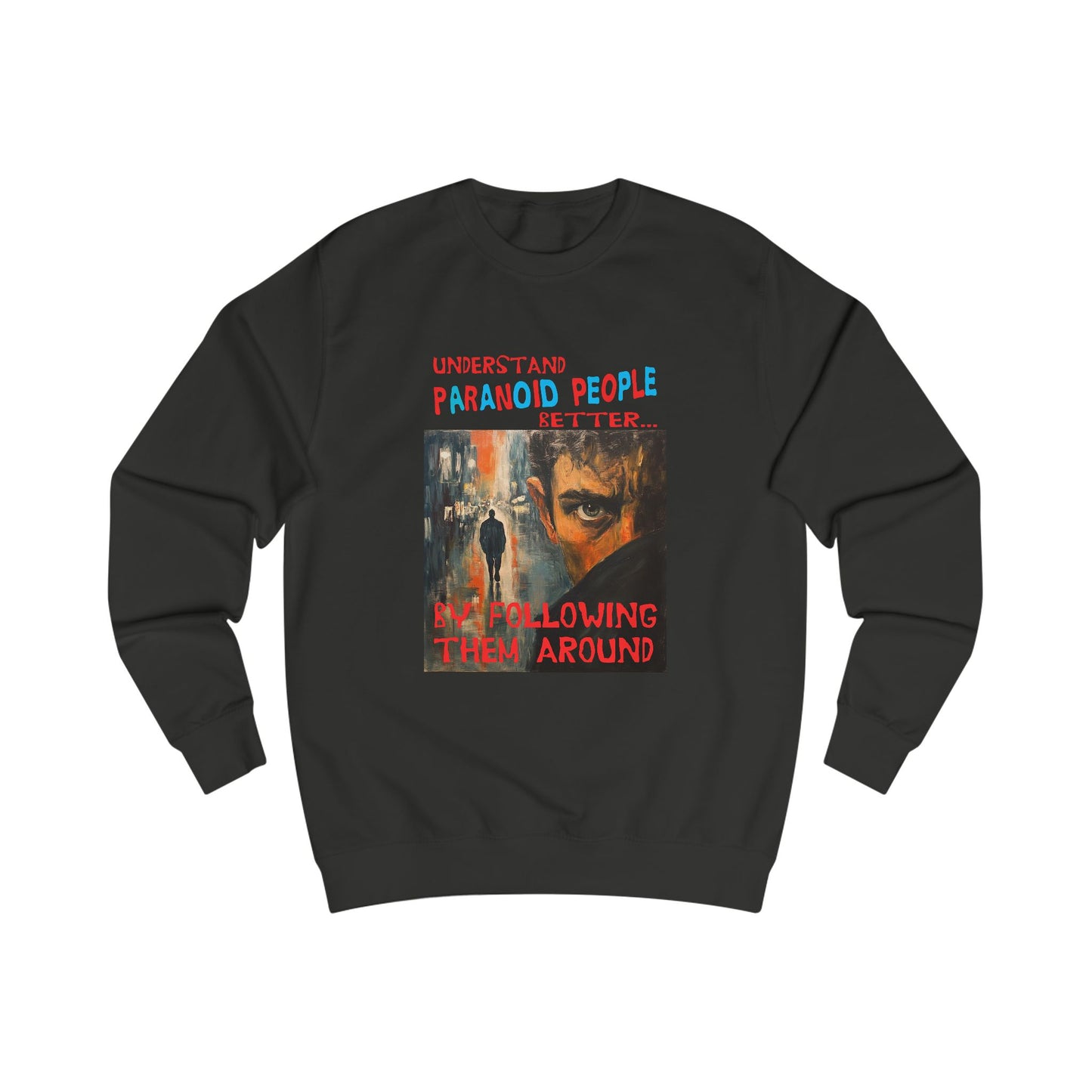Understand Paranoid People Unisex Sweatshirt