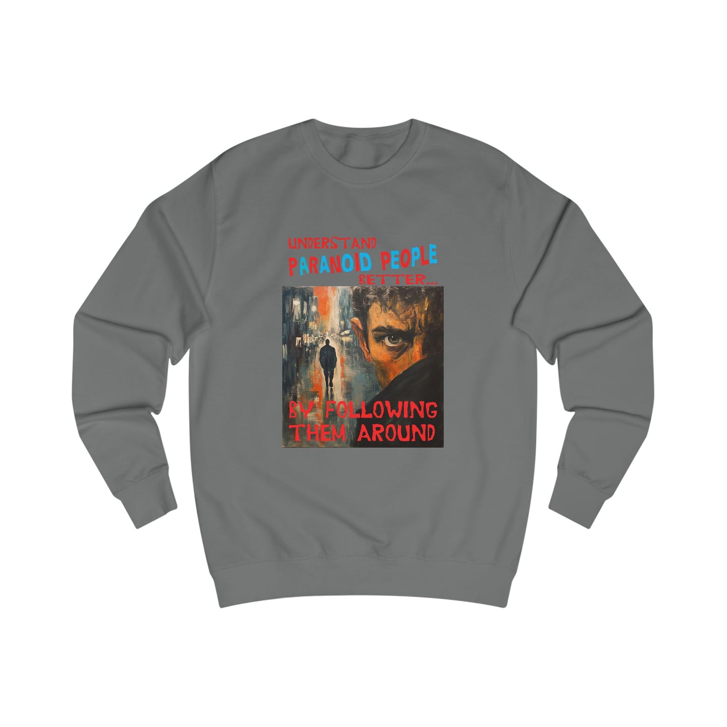 Understand Paranoid People Unisex Sweatshirt