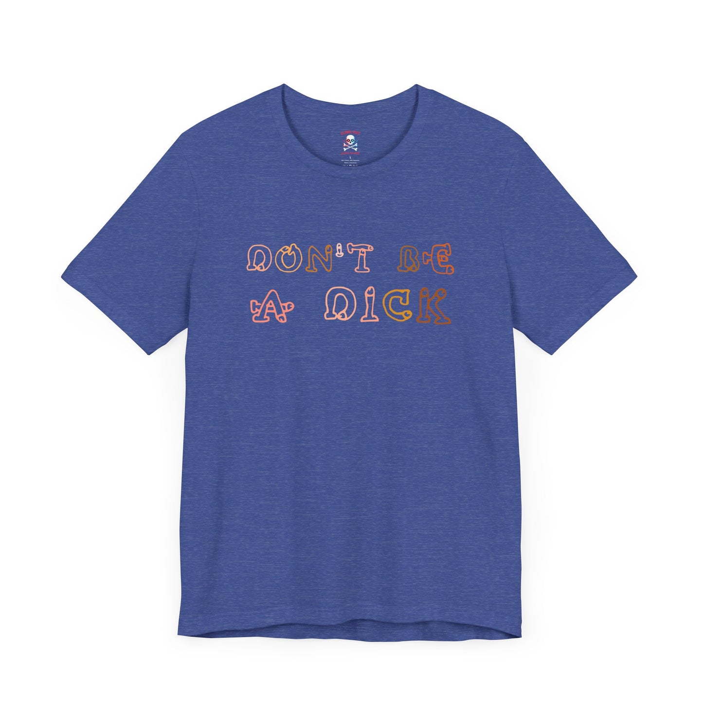 Don't Be A Dick Unisex T-Shirt