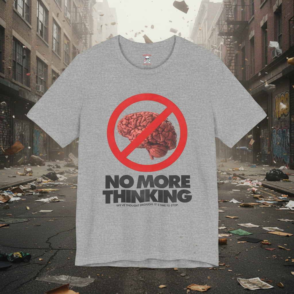 No More Thinking Unisex T-Shirt