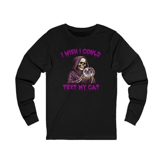 I Wish I Could Text My Cat Long Sleeve Unisex T Shirt