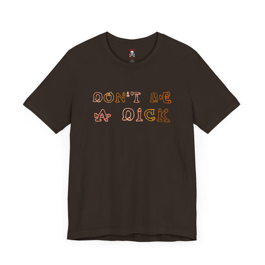 Don't Be A Dick Unisex T-Shirt