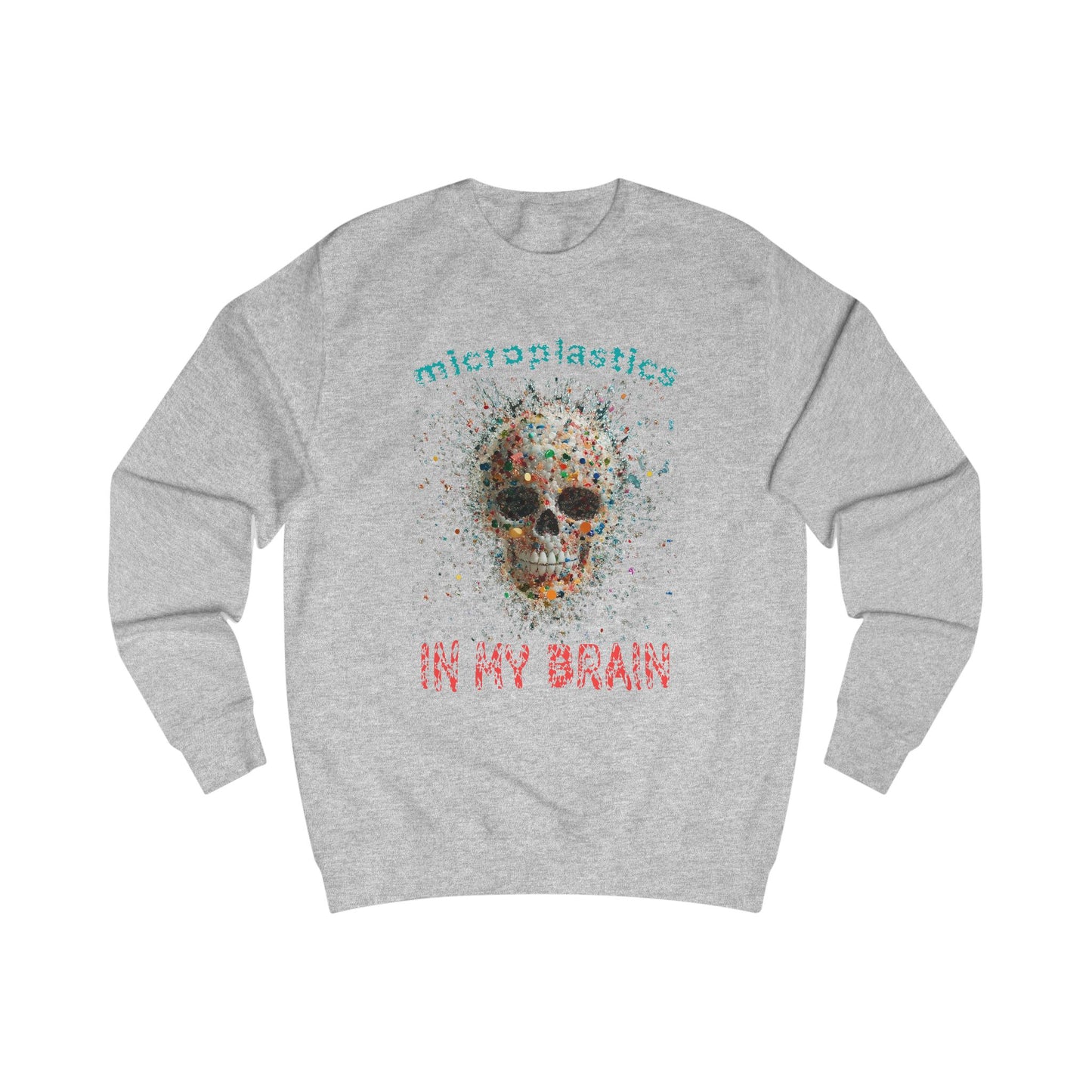 Microplastics in My Brain Unisex Sweatshirt