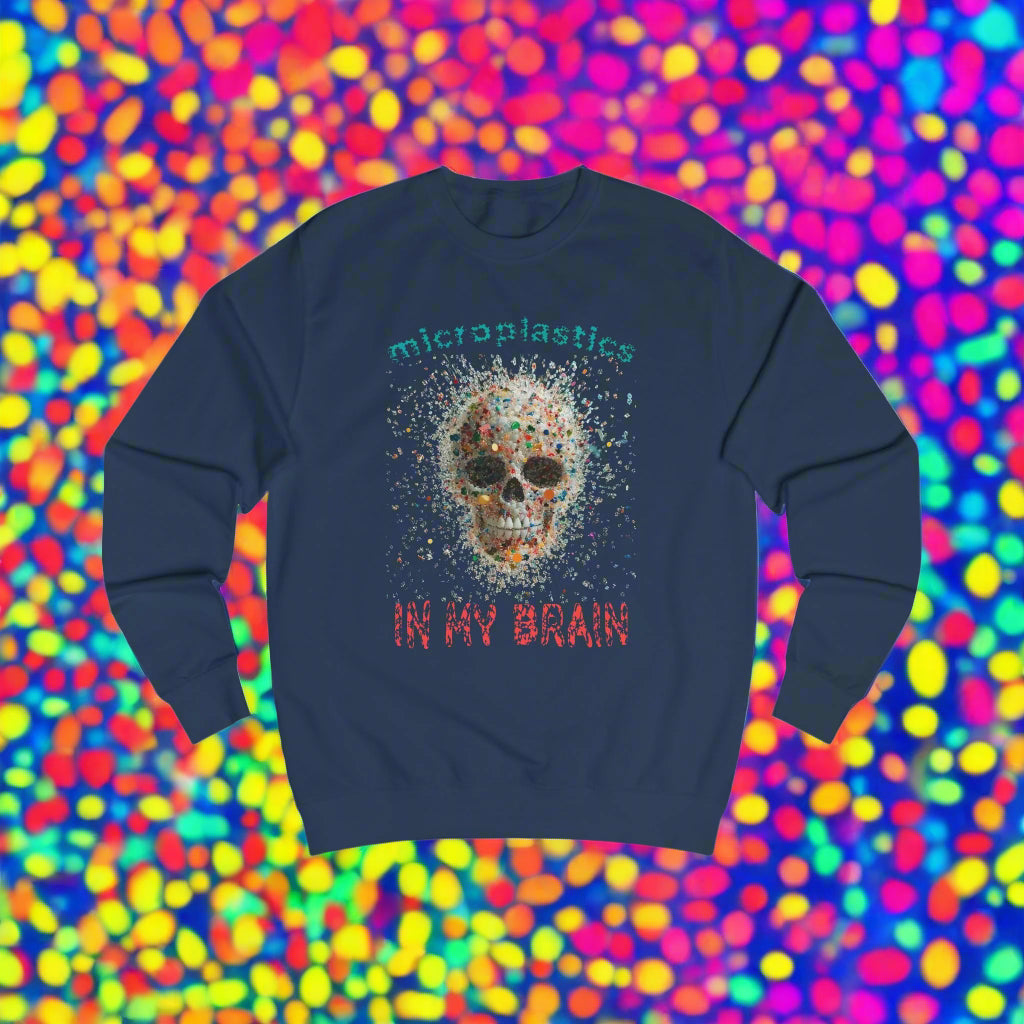 Microplastics in My Brain Unisex Sweatshirt