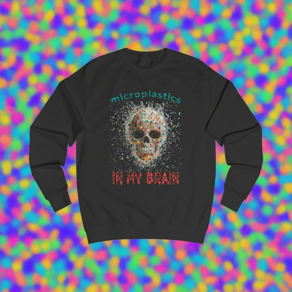 Microplastics in My Brain Unisex Sweatshirt