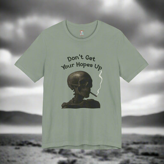 Don’t Get Your Hopes Up Unisex T-Shirt