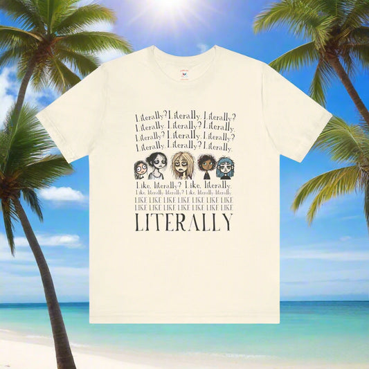 Like, Literally? Unisex T-Shirt