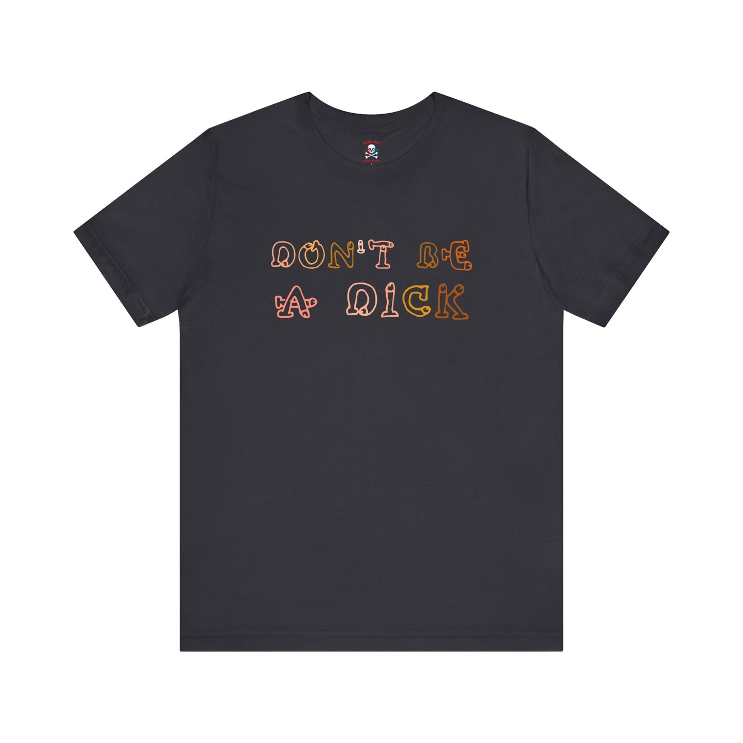 Don't Be A Dick Unisex T-Shirt