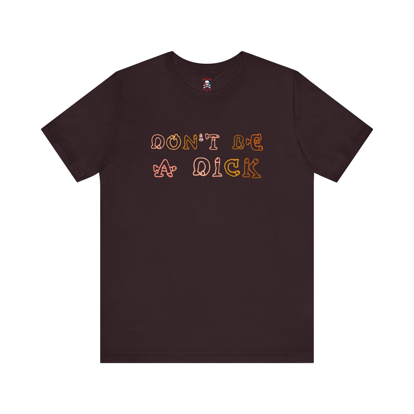 Don't Be A Dick Unisex T-Shirt