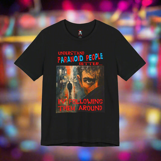 Understand Paranoid People Unisex T-Shirt