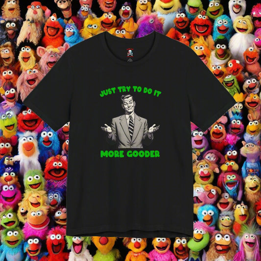 More Gooder Unisex T-Shirt