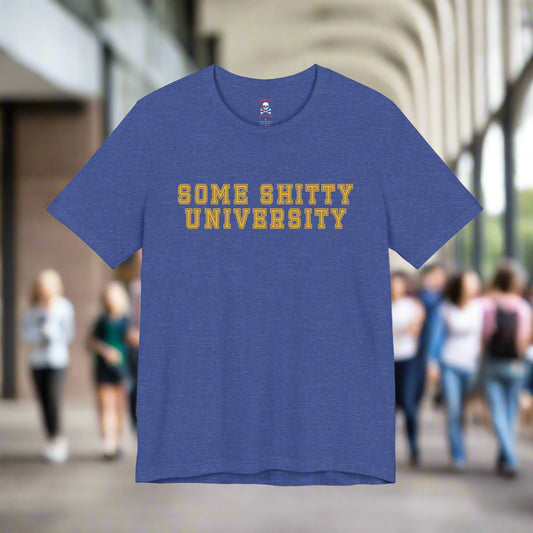 Some Shitty University Unisex T-Shirt