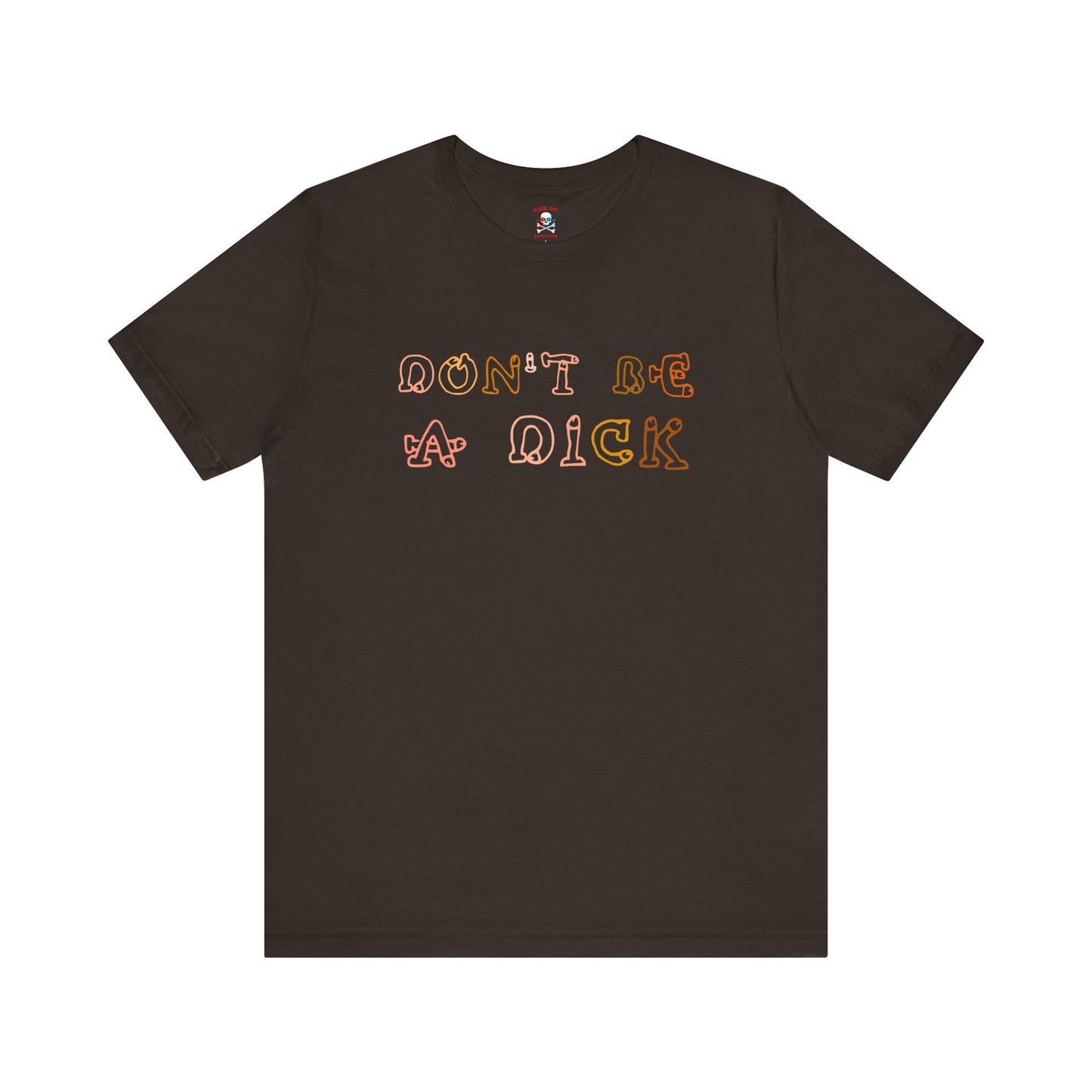 Don't Be A Dick Unisex T-Shirt