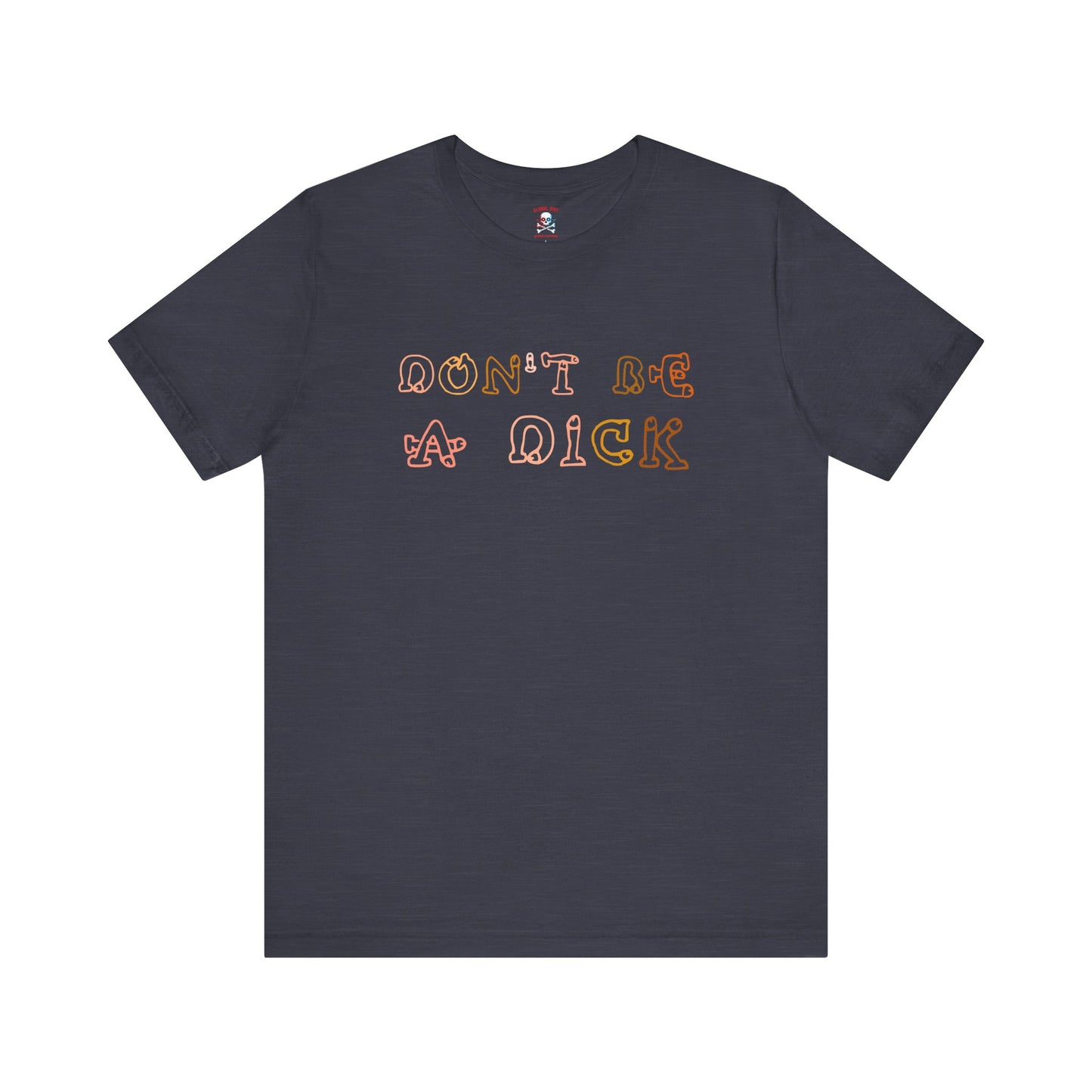 Don't Be A Dick Unisex T-Shirt